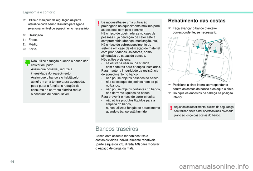 PEUGEOT 2008 2018 Manual de utilização (in Portuguese) 46
0:Desligado.
1: Fraco.
2: Médio.
3: For te.
Não utilize a função quando o banco não
estiver ocupado.
Assim que possível, reduza a
intensidade do aquecimento.
Assim que o banco e o habitácu PEUGEOT 2008 2018 Manual de utilização (in Portuguese) 46
0:Desligado.
1: Fraco.
2: Médio.
3: For te.
Não utilize a função quando o banco não
estiver ocupado.
Assim que possível, reduza a
intensidade do aquecimento.
Assim que o banco e o habitácu