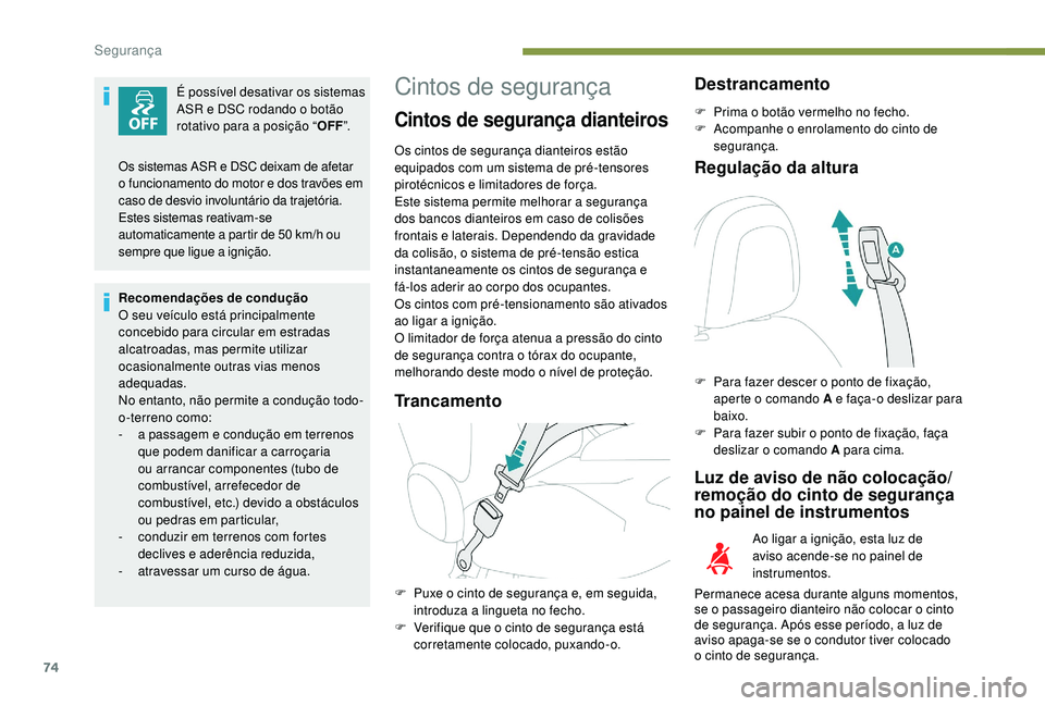 PEUGEOT 2008 2018 Manual de utilização (in Portuguese) 74
É possível desativar os sistemas
ASR e DSC rodando o botão
rotativo para a posição “OFF”.
Recomendações de condução
O seu veículo está principalmente
concebido para circular em es PEUGEOT 2008 2018 Manual de utilização (in Portuguese) 74
É possível desativar os sistemas
ASR e DSC rodando o botão
rotativo para a posição “OFF”.
Recomendações de condução
O seu veículo está principalmente
concebido para circular em es