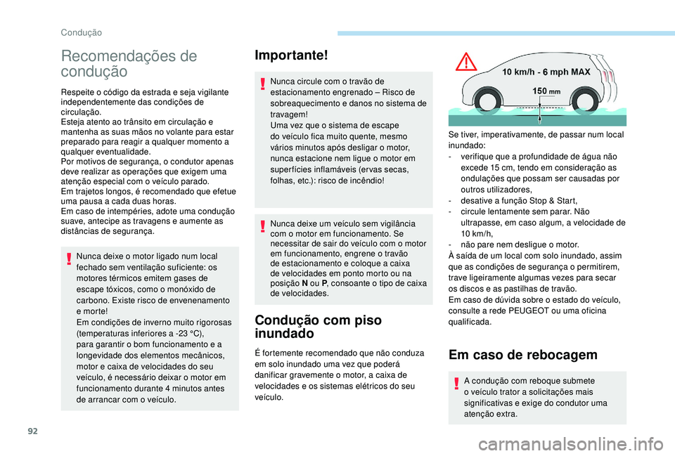 PEUGEOT 2008 2018 Manual de utilização (in Portuguese) 92
Recomendações de
condução
Respeite o código da estrada e seja vigilante
independentemente das condições de
circulação.
Esteja atento ao trânsito em circulação e
mantenha as suas mã PEUGEOT 2008 2018 Manual de utilização (in Portuguese) 92
Recomendações de
condução
Respeite o código da estrada e seja vigilante
independentemente das condições de
circulação.
Esteja atento ao trânsito em circulação e
mantenha as suas mã
