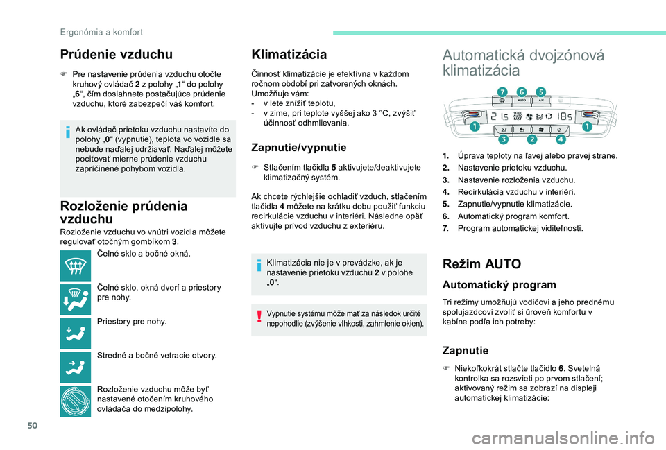 PEUGEOT 2008 2018 Návod na použitie (in Slovakian) 50
Prúdenie vzduchu
F Pre nastavenie prúdenia vzduchu otočte kruhový ovládač 2 z polohy „ 1“ do polohy
„ 6 “, čím dosiahnete postačujúce prúdenie
vzduchu, ktoré zabezpečí váš PEUGEOT 2008 2018 Návod na použitie (in Slovakian) 50
Prúdenie vzduchu
F Pre nastavenie prúdenia vzduchu otočte kruhový ovládač 2 z polohy „ 1“ do polohy
„ 6 “, čím dosiahnete postačujúce prúdenie
vzduchu, ktoré zabezpečí váš