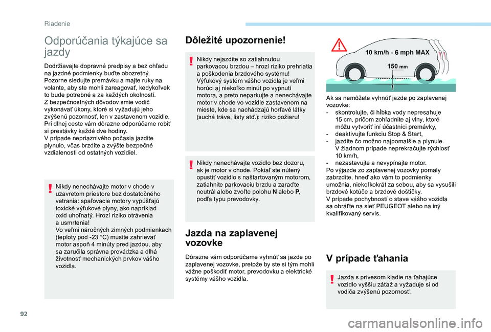 PEUGEOT 2008 2018 Návod na použitie (in Slovakian) 92
Odporúčania týkajúce sa
jazdy
Dodržiavajte dopravné predpisy a bez ohľadu
n a jazdné podmienky buďte obozretný.
Pozorne sledujte premávku a
majte ruky na
volante, aby ste mohli zare PEUGEOT 2008 2018 Návod na použitie (in Slovakian) 92
Odporúčania týkajúce sa
jazdy
Dodržiavajte dopravné predpisy a bez ohľadu
n a jazdné podmienky buďte obozretný.
Pozorne sledujte premávku a
majte ruky na
volante, aby ste mohli zare