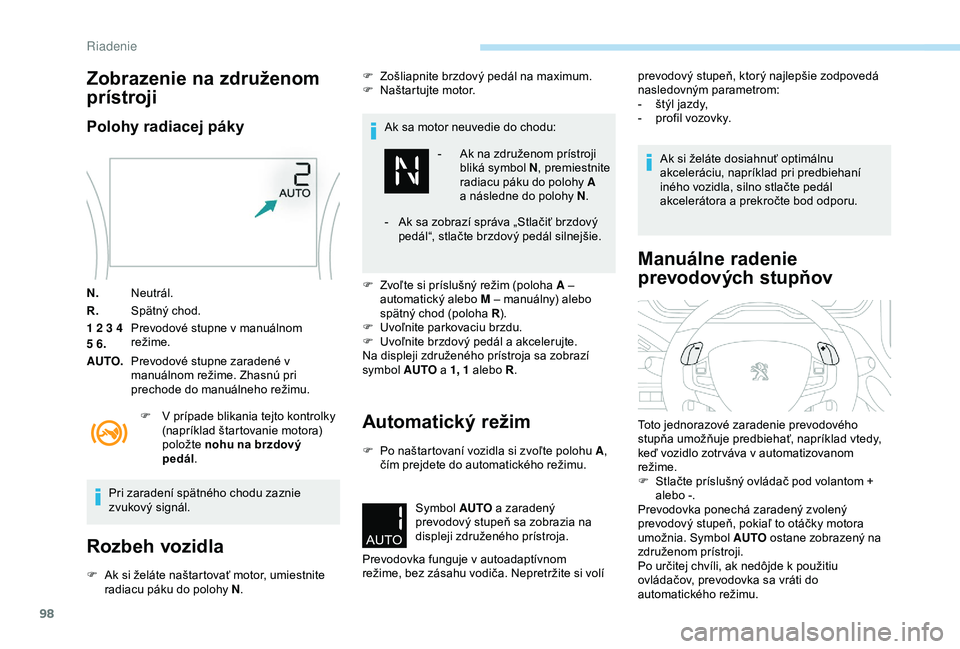 PEUGEOT 2008 2018 Návod na použitie (in Slovakian) 98
Zobrazenie na združenom
prístroji
Polohy radiacej páky
N.Neutrál.
R. Spätný chod.
1 2 3 4
5 6. Prevodové stupne v manuálnom
režime.
AUTO. Prevodové stupne zaradené v
manuálnom reži PEUGEOT 2008 2018 Návod na použitie (in Slovakian) 98
Zobrazenie na združenom
prístroji
Polohy radiacej páky
N.Neutrál.
R. Spätný chod.
1 2 3 4
5 6. Prevodové stupne v manuálnom
režime.
AUTO. Prevodové stupne zaradené v
manuálnom reži