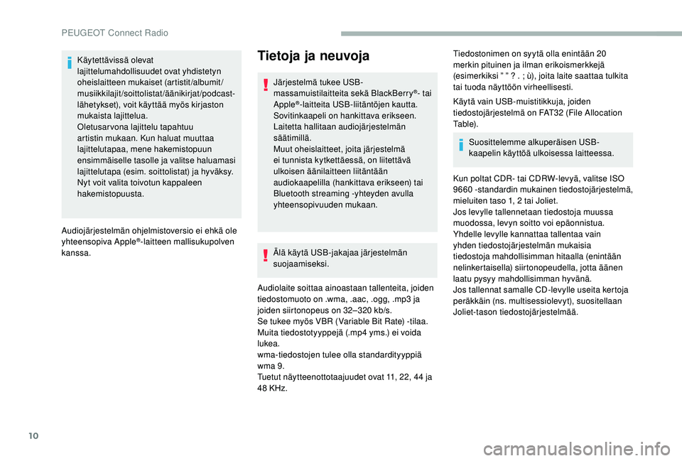 PEUGEOT 2008 2018 Omistajan Käsikirja (in Finnish) 10
Käytettävissä olevat
lajittelumahdollisuudet ovat yhdistetyn
oheislaitteen mukaiset (artistit/albumit/
musiikkilajit/soittolistat/äänikirjat/podcast-
lähetykset), voit käyttää myös kirj PEUGEOT 2008 2018 Omistajan Käsikirja (in Finnish) 10
Käytettävissä olevat
lajittelumahdollisuudet ovat yhdistetyn
oheislaitteen mukaiset (artistit/albumit/
musiikkilajit/soittolistat/äänikirjat/podcast-
lähetykset), voit käyttää myös kirj