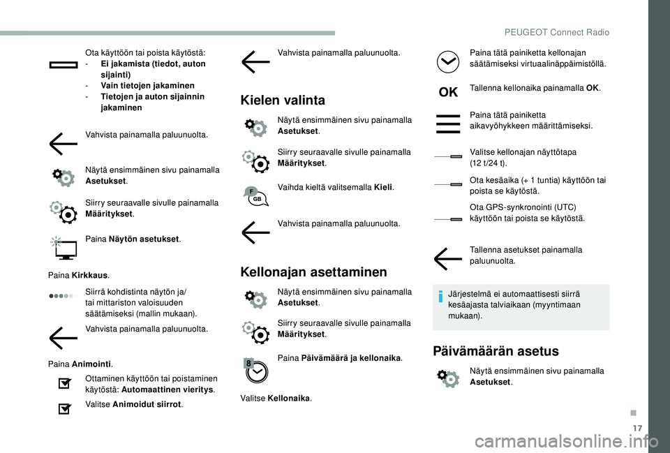PEUGEOT 2008 2018 Omistajan Käsikirja (in Finnish) 17
Ota käyttöön tai poista käytöstä:
- E i jakamista (tiedot, auton
sijainti)
-
V
ain tietojen jakaminen
-
T
ietojen ja auton sijainnin
jakaminen
Vahvista painamalla paluunuolta.
Näytä PEUGEOT 2008 2018 Omistajan Käsikirja (in Finnish) 17
Ota käyttöön tai poista käytöstä:
- E i jakamista (tiedot, auton
sijainti)
-
V
ain tietojen jakaminen
-
T
ietojen ja auton sijainnin
jakaminen
Vahvista painamalla paluunuolta.
Näytä
