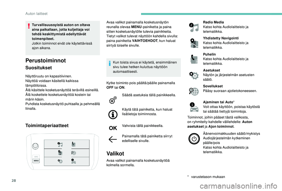 PEUGEOT 2008 2018 Omistajan Käsikirja (in Finnish) 28
Tur vallisuussyistä auton on oltava
aina paikallaan, jotta kuljettaja voi
tehdä keskittymistä edellyttävät
toimenpiteet.
Jotkin toiminnot eivät ole käytettävissä
ajon aikana.
Perustoim PEUGEOT 2008 2018 Omistajan Käsikirja (in Finnish) 28
Tur vallisuussyistä auton on oltava
aina paikallaan, jotta kuljettaja voi
tehdä keskittymistä edellyttävät
toimenpiteet.
Jotkin toiminnot eivät ole käytettävissä
ajon aikana.
Perustoim