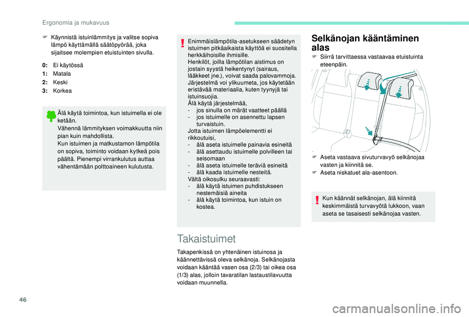 PEUGEOT 2008 2018 Omistajan Käsikirja (in Finnish) 46
0:Ei käytössä
1: Matala
2: Keski
3: Korkea
Älä käytä toimintoa, kun istuimella ei ole
ketään.
Vähennä lämmityksen voimakkuutta niin
pian kuin mahdollista.
Kun istuimen ja matkustamon PEUGEOT 2008 2018 Omistajan Käsikirja (in Finnish) 46
0:Ei käytössä
1: Matala
2: Keski
3: Korkea
Älä käytä toimintoa, kun istuimella ei ole
ketään.
Vähennä lämmityksen voimakkuutta niin
pian kuin mahdollista.
Kun istuimen ja matkustamon