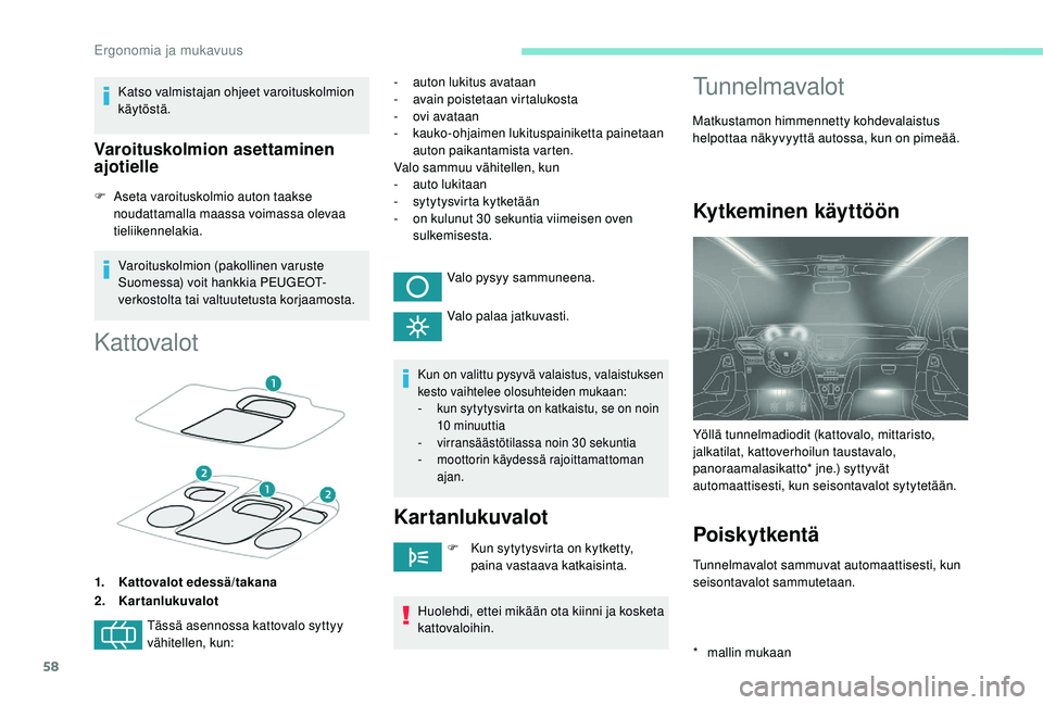 PEUGEOT 2008 2018 Omistajan Käsikirja (in Finnish) 58
Katso valmistajan ohjeet varoituskolmion
käytöstä.
Varoituskolmion asettaminen
ajotielle
F Aseta varoituskolmio auton taakse noudattamalla maassa voimassa olevaa
tieliikennelakia.
Varoituskol PEUGEOT 2008 2018 Omistajan Käsikirja (in Finnish) 58
Katso valmistajan ohjeet varoituskolmion
käytöstä.
Varoituskolmion asettaminen
ajotielle
F Aseta varoituskolmio auton taakse noudattamalla maassa voimassa olevaa
tieliikennelakia.
Varoituskol