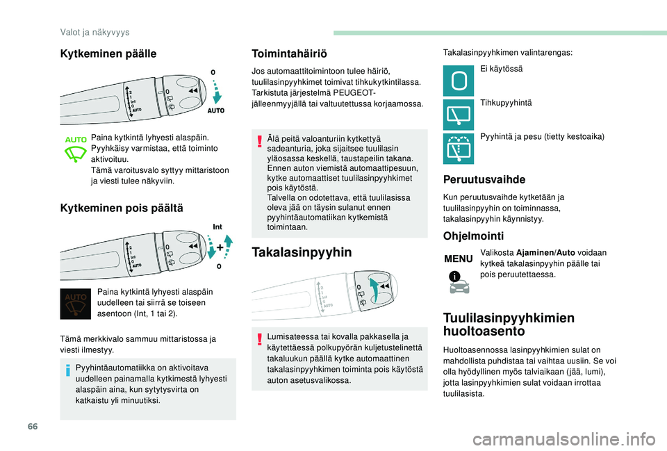PEUGEOT 2008 2018 Omistajan Käsikirja (in Finnish) 66
Kytkeminen päälle
Paina kytkintä lyhyesti alaspäin.
Pyyhkäisy varmistaa, että toiminto
aktivoituu.
Tämä varoitusvalo syttyy mittaristoon
ja viesti tulee näkyviin.
Kytkeminen pois päält PEUGEOT 2008 2018 Omistajan Käsikirja (in Finnish) 66
Kytkeminen päälle
Paina kytkintä lyhyesti alaspäin.
Pyyhkäisy varmistaa, että toiminto
aktivoituu.
Tämä varoitusvalo syttyy mittaristoon
ja viesti tulee näkyviin.
Kytkeminen pois päält