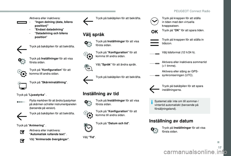 PEUGEOT 2008 2018 Bruksanvisningar (in Swedish) 17
Aktivera eller inaktivera:
- "Ingen delning (data, bilens
position)"
-
"Endast datadelning "
-
"Datadelning och bilens
position "
Tryck på bakåtpilen för att bek PEUGEOT 2008 2018 Bruksanvisningar (in Swedish) 17
Aktivera eller inaktivera:
- "Ingen delning (data, bilens
position)"
-
"Endast datadelning "
-
"Datadelning och bilens
position "
Tryck på bakåtpilen för att bek