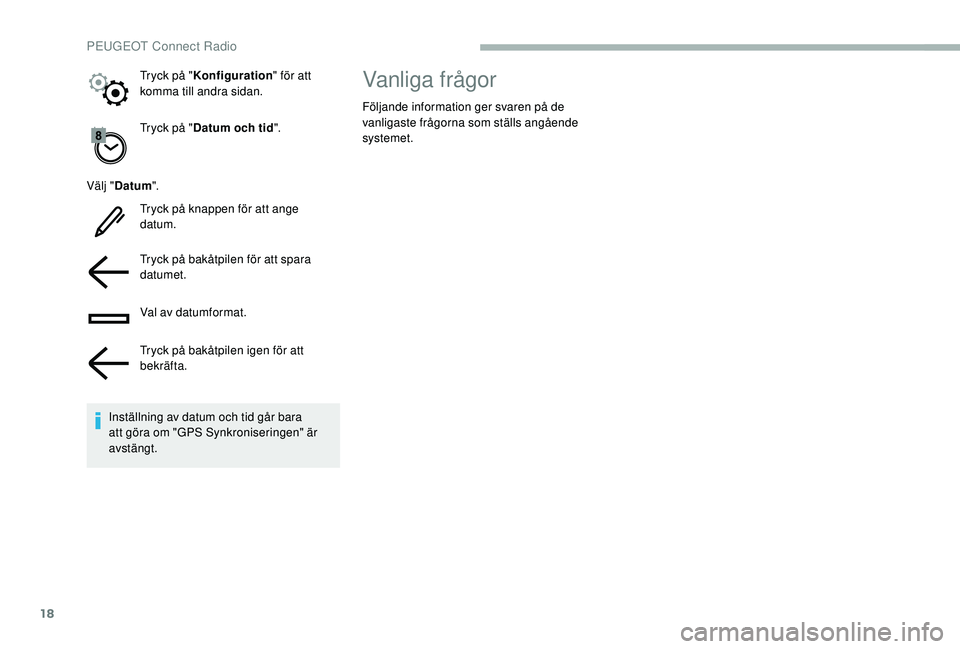 PEUGEOT 2008 2018 Bruksanvisningar (in Swedish) 18
Tryck på "Datum och tid ".
Välj " Datum ".
Tryck på knappen för att ange
datum.
Tryck på bakåtpilen för att spara
datumet.
Val av datumformat.
Tryck på bakåtpilen igen fà PEUGEOT 2008 2018 Bruksanvisningar (in Swedish) 18
Tryck på "Datum och tid ".
Välj " Datum ".
Tryck på knappen för att ange
datum.
Tryck på bakåtpilen för att spara
datumet.
Val av datumformat.
Tryck pÃ¥ bakÃ¥tpilen igen fÃ