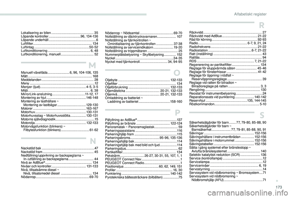 PEUGEOT 2008 2018 Bruksanvisningar (in Swedish) 173
Nödanrop ~ Nödsamtal .......................................69 -70
Nollställning av däcktrycksvarnaren ......................107
Nollställning av fjärrkontrollen ~
Ominitialisering av fj PEUGEOT 2008 2018 Bruksanvisningar (in Swedish) 173
Nödanrop ~ Nödsamtal .......................................69 -70
Nollställning av däcktrycksvarnaren ......................107
Nollställning av fjärrkontrollen ~
Ominitialisering av fj