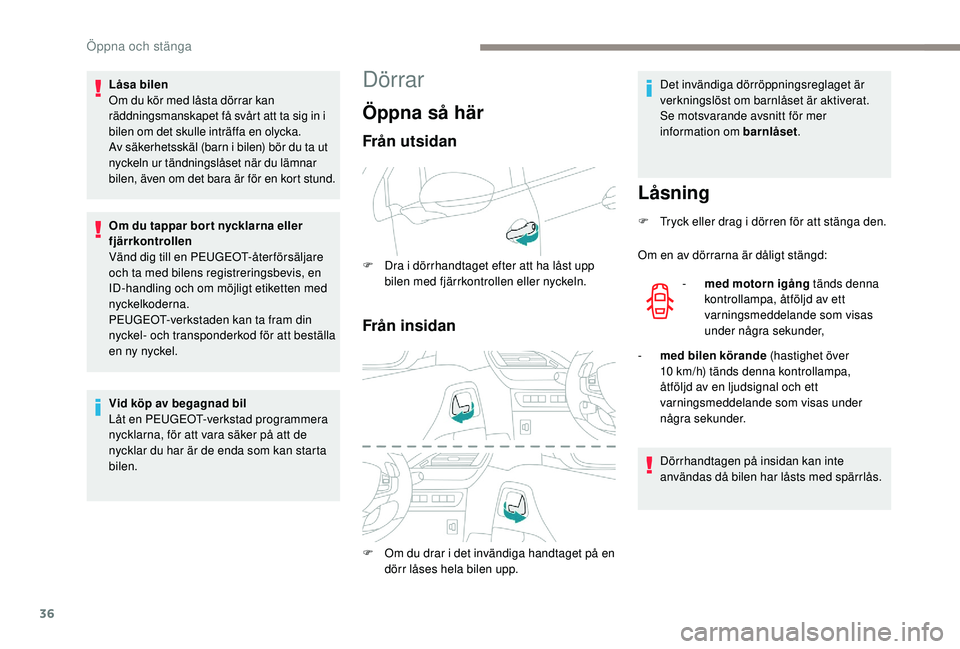 PEUGEOT 2008 2018 Bruksanvisningar (in Swedish) 36
Dörrar
Öppna så härLåsning
F Tryck eller drag i dörren för att stänga den.
Om en av dörrarna är dåligt stängd:-
m
ed motorn igång tänds denna
kontrollampa, åtföljd av ett
varni PEUGEOT 2008 2018 Bruksanvisningar (in Swedish) 36
Dörrar
Öppna så härLåsning
F Tryck eller drag i dörren för att stänga den.
Om en av dörrarna är dåligt stängd:-
m
ed motorn igång tänds denna
kontrollampa, åtföljd av ett
varni