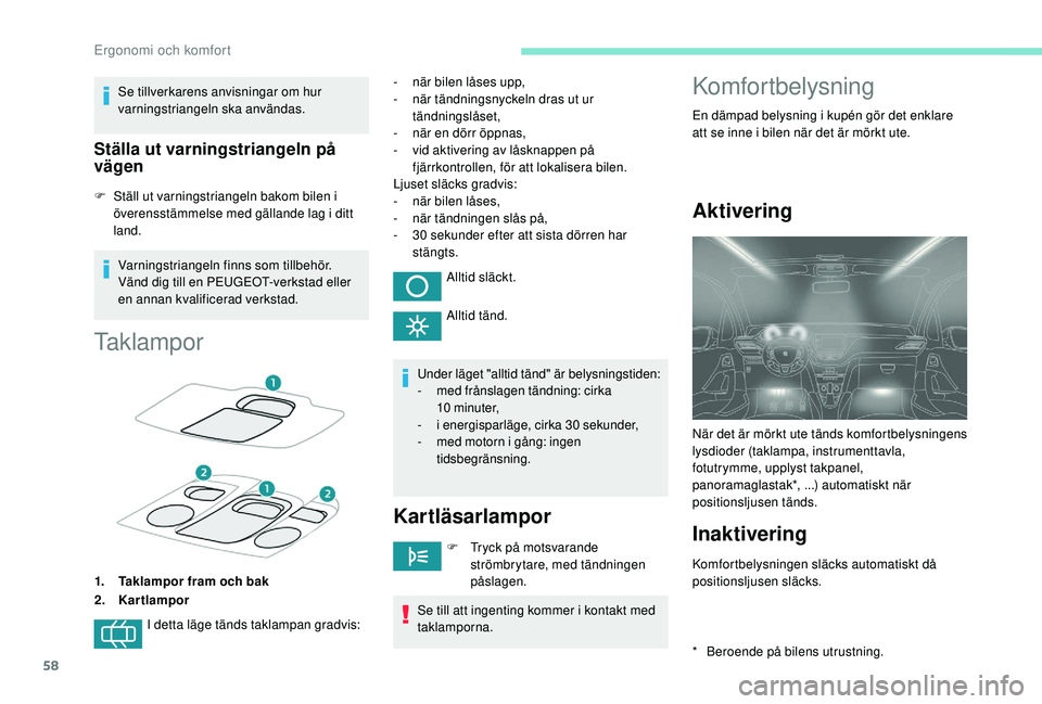 PEUGEOT 2008 2018 Bruksanvisningar (in Swedish) 58
Se tillverkarens anvisningar om hur
varningstriangeln ska användas.
Ställa ut varningstriangeln på
vägen
F Ställ ut varningstriangeln bakom bilen i överensstämmelse med gällande lag i dit PEUGEOT 2008 2018 Bruksanvisningar (in Swedish) 58
Se tillverkarens anvisningar om hur
varningstriangeln ska användas.
Ställa ut varningstriangeln på
vägen
F Ställ ut varningstriangeln bakom bilen i överensstämmelse med gällande lag i dit