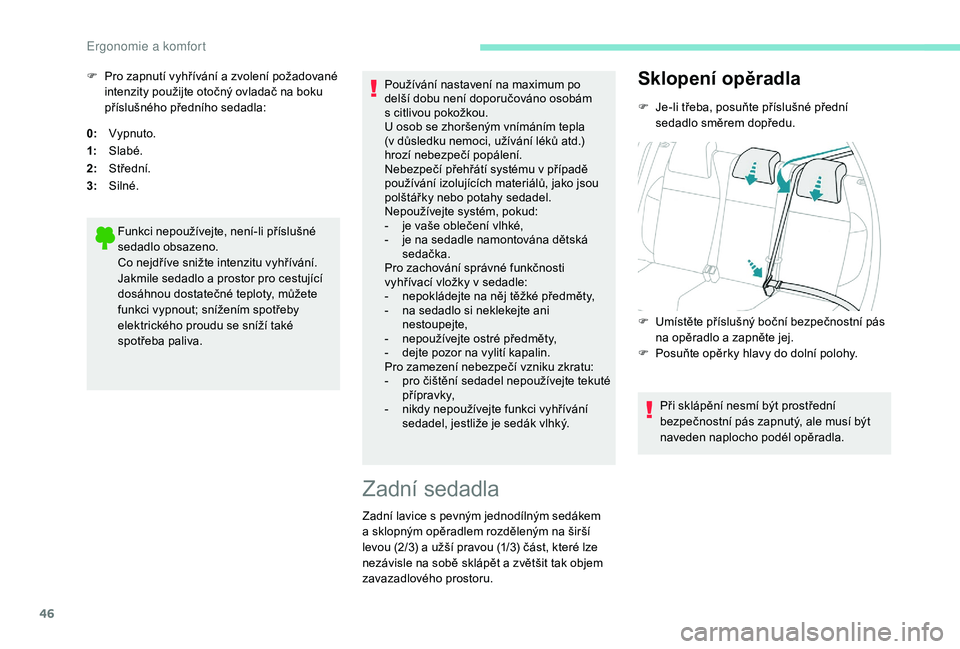 PEUGEOT 2008 2018 Návod na použití (in Czech) 46
0:Vypnuto.
1: Slabé.
2: Střední.
3: Silné.
Funkci nepoužívejte, není-li příslušné
sedadlo obsazeno.
Co nejdříve snižte intenzitu vyhřívání.
Jakmile sedadlo a
prostor pro cestuj PEUGEOT 2008 2018 Návod na použití (in Czech) 46
0:Vypnuto.
1: Slabé.
2: Střední.
3: Silné.
Funkci nepoužívejte, není-li příslušné
sedadlo obsazeno.
Co nejdříve snižte intenzitu vyhřívání.
Jakmile sedadlo a
prostor pro cestuj