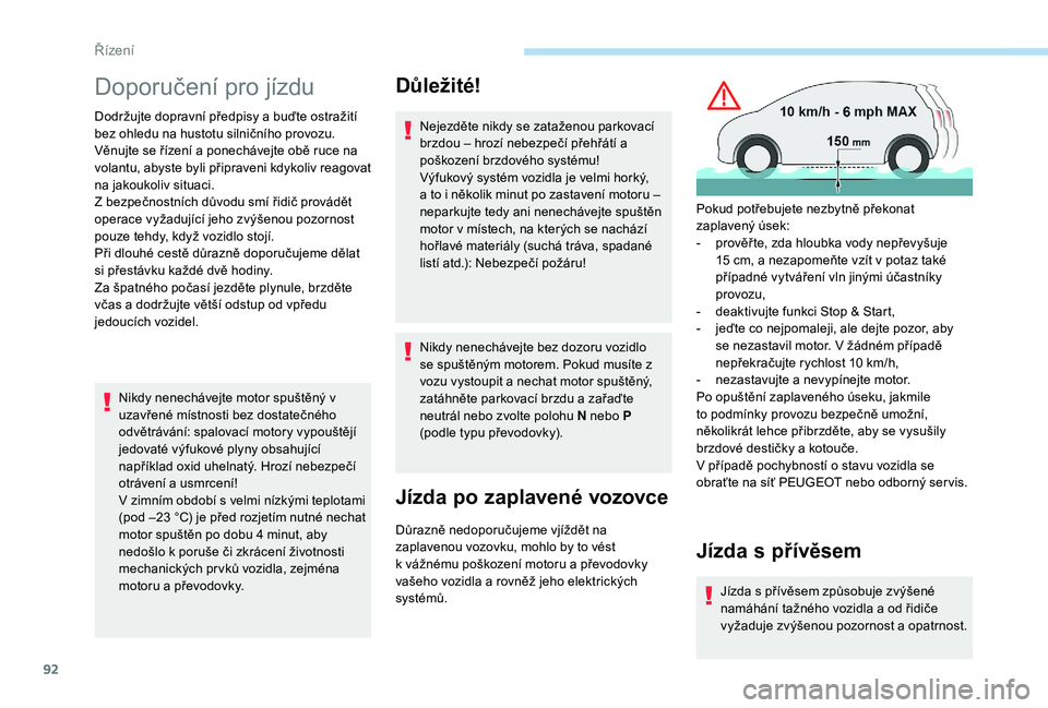 PEUGEOT 2008 2018 Návod na použití (in Czech) 92
Doporučení pro jízdu
Dodržujte dopravní předpisy a buďte ostražití
bez ohledu na hustotu silničního provozu.
Věnujte se řízení a ponechávejte obě ruce na
volantu, abyste byli př PEUGEOT 2008 2018 Návod na použití (in Czech) 92
Doporučení pro jízdu
Dodržujte dopravní předpisy a buďte ostražití
bez ohledu na hustotu silničního provozu.
Věnujte se řízení a ponechávejte obě ruce na
volantu, abyste byli př