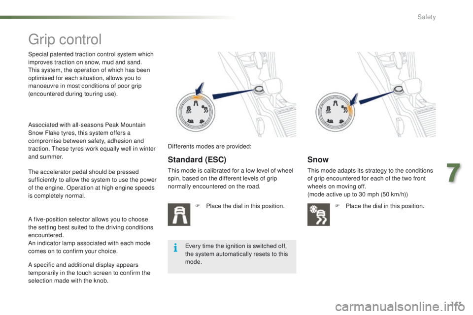 PEUGEOT 2008 2016 Owners Manual 143
2008_en_Chap07_securite_ed01-2016
Grip control
Special patented traction control system which
improves traction on snow, mud and sand.
This system, the operation of which has been
optimised for PEUGEOT 2008 2016 Owners Manual 143
2008_en_Chap07_securite_ed01-2016
Grip control
Special patented traction control system which
improves traction on snow, mud and sand.
This system, the operation of which has been
optimised for