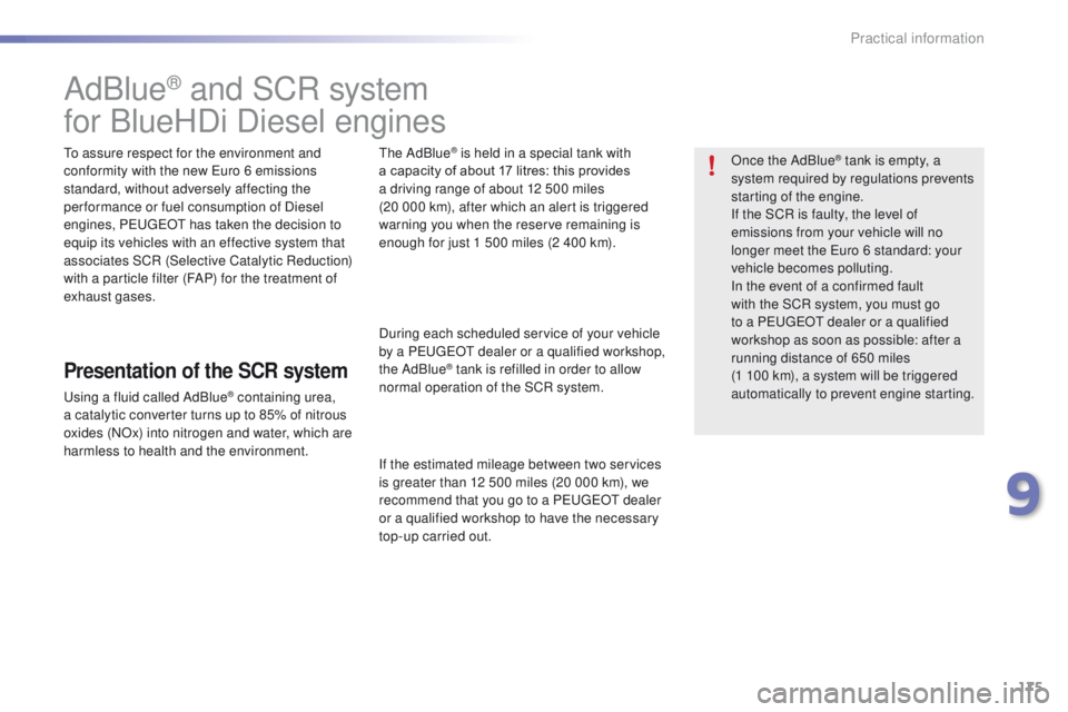 PEUGEOT 2008 2016  Owners Manual 175
2008_en_Chap09_info-pratiques_ed01-2016
AdBlue® and SCR system
for BlueHDi Diesel engines
To assure respect for the environment and 
conformity with the new Euro 6 emissions 
standard, without ad