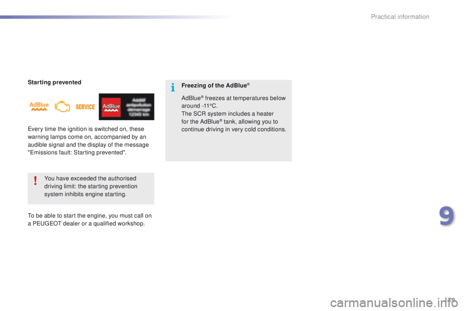 PEUGEOT 2008 2016  Owners Manual 179
2008_en_Chap09_info-pratiques_ed01-2016
Starting preventedYou have exceeded the authorised 
driving limit: the starting prevention 
system inhibits engine starting. Freezing of the AdBlue®
Every 