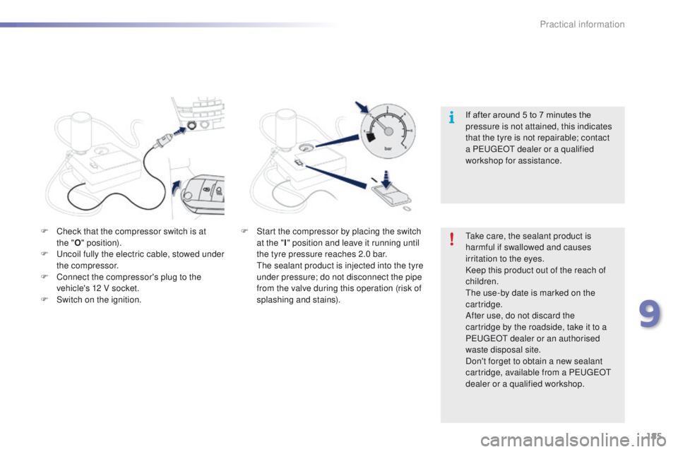 PEUGEOT 2008 2016 Owners Manual 185
2008_en_Chap09_info-pratiques_ed01-2016
Take care, the sealant product is
harmful if swallowed and causes
irritation to the eyes.
Keep this product out of the reach of
children.
The use-by date PEUGEOT 2008 2016 Owners Manual 185
2008_en_Chap09_info-pratiques_ed01-2016
Take care, the sealant product is
harmful if swallowed and causes
irritation to the eyes.
Keep this product out of the reach of
children.
The use-by date