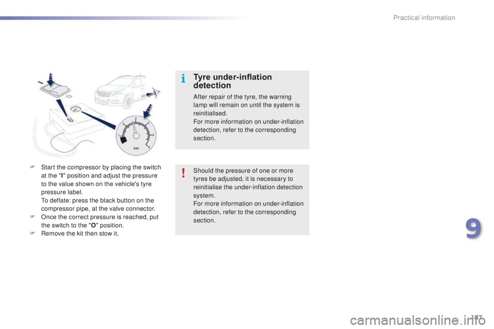 PEUGEOT 2008 2016 Owners Manual 187
2008_en_Chap09_info-pratiques_ed01-2016
Tyre under-inflation
detection
After repair of the tyre, the warning
lamp will remain on until the system is
reinitialised.
For more information on under PEUGEOT 2008 2016 Owners Manual 187
2008_en_Chap09_info-pratiques_ed01-2016
Tyre under-inflation
detection
After repair of the tyre, the warning
lamp will remain on until the system is
reinitialised.
For more information on under