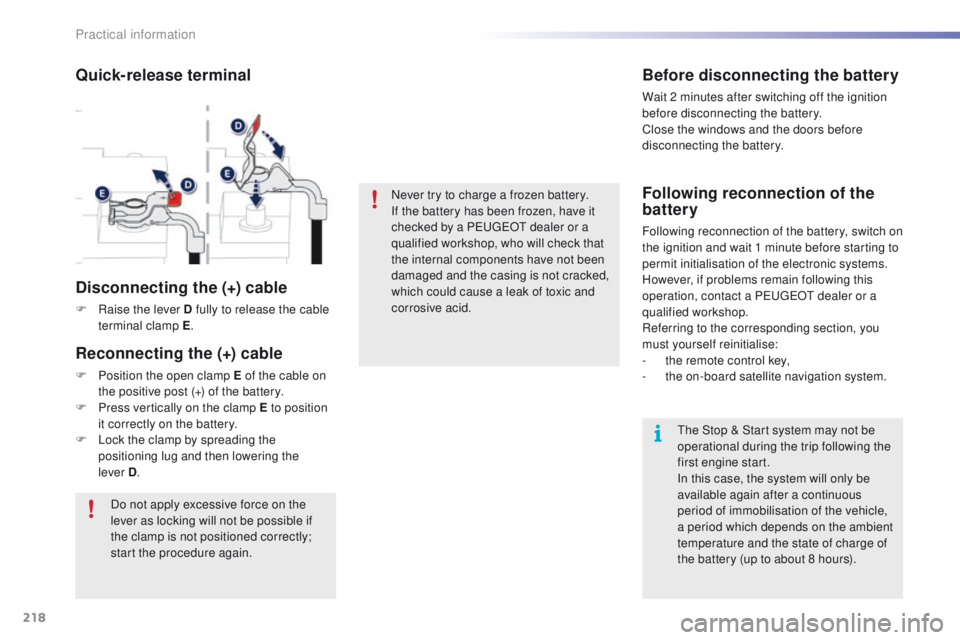 PEUGEOT 2008 2016 Owners Manual 218
2008_en_Chap09_info-pratiques_ed01-2016
Never try to charge a frozen battery.
If the battery has been frozen, have it
checked by a PEUGEOT dealer or a
qualified workshop, who will check that
th PEUGEOT 2008 2016 Owners Manual 218
2008_en_Chap09_info-pratiques_ed01-2016
Never try to charge a frozen battery.
If the battery has been frozen, have it
checked by a PEUGEOT dealer or a
qualified workshop, who will check that
th