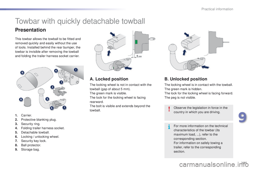 PEUGEOT 2008 2016 Owners Manual 225
2008_en_Chap09_info-pratiques_ed01-2016
Towbar with quickly detachable towball
Presentation
This towbar allows the towball to be fitted and
removed quickly and easily without the use
of tools. I PEUGEOT 2008 2016 Owners Manual 225
2008_en_Chap09_info-pratiques_ed01-2016
Towbar with quickly detachable towball
Presentation
This towbar allows the towball to be fitted and
removed quickly and easily without the use
of tools. I