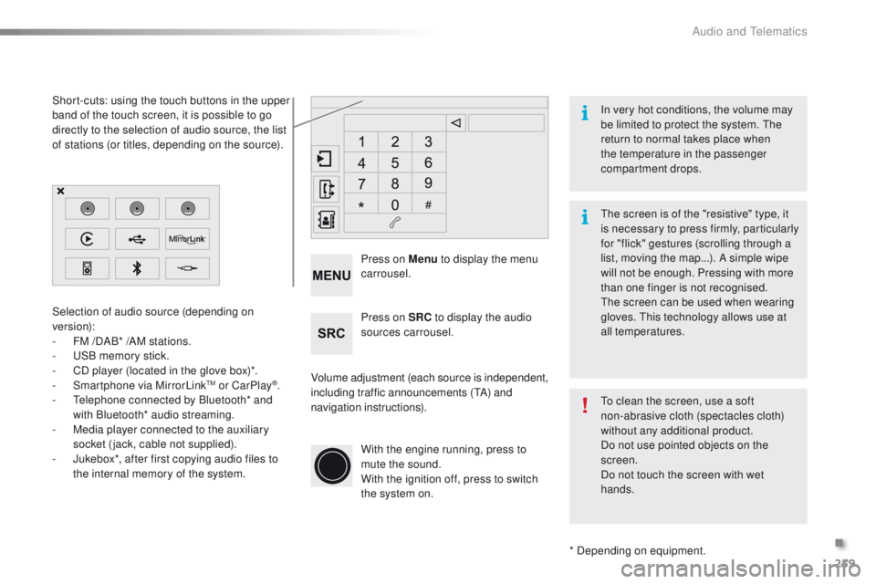 PEUGEOT 2008 2016 Owners Manual 259
2008_en_Chap12b_SMEGplus_ed01-2016
Volume adjustment (each source is independent,
including traffic announcements (TA) and
navigation instructions). Press on Menu
to display the menu
carrousel PEUGEOT 2008 2016 Owners Manual 259
2008_en_Chap12b_SMEGplus_ed01-2016
Volume adjustment (each source is independent,
including traffic announcements (TA) and
navigation instructions). Press on Menu
to display the menu
carrousel