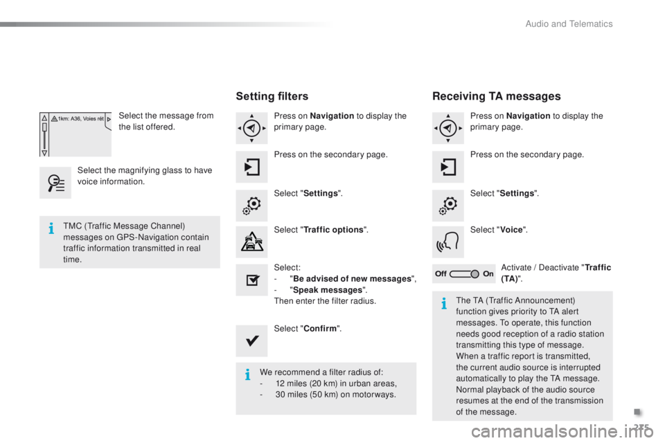 PEUGEOT 2008 2016 Owners Manual 275
2008_en_Chap12b_SMEGplus_ed01-2016
Select the message from
the list offered.
Select the magnifying glass to have
voice information.
Setting filters
Press on Navigation to display the
primary p PEUGEOT 2008 2016 Owners Manual 275
2008_en_Chap12b_SMEGplus_ed01-2016
Select the message from
the list offered.
Select the magnifying glass to have
voice information.
Setting filters
Press on Navigation to display the
primary p