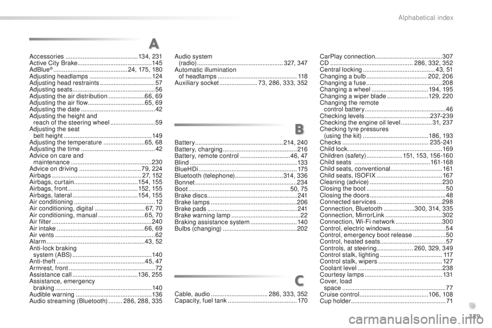 PEUGEOT 2008 2016  Owners Manual 359
2008_en_Chap13_index-alpha_ed01-2016
Accessories .......................................... 13 4, 231
Active City Brake  ........................................... 14
5
AdBlue
® ................