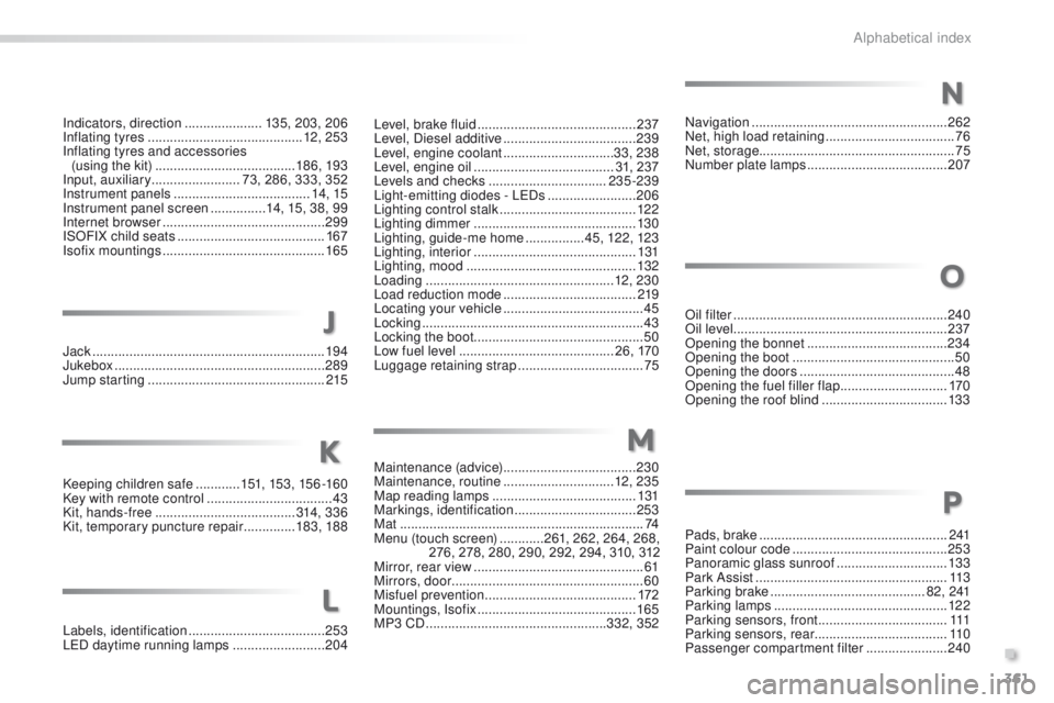 PEUGEOT 2008 2016 User Guide 361
2008_en_Chap13_index-alpha_ed01-2016
Labels, identification .....................................25 3
LED daytime running lamps  .........................204Level, brake fluid
 
..................