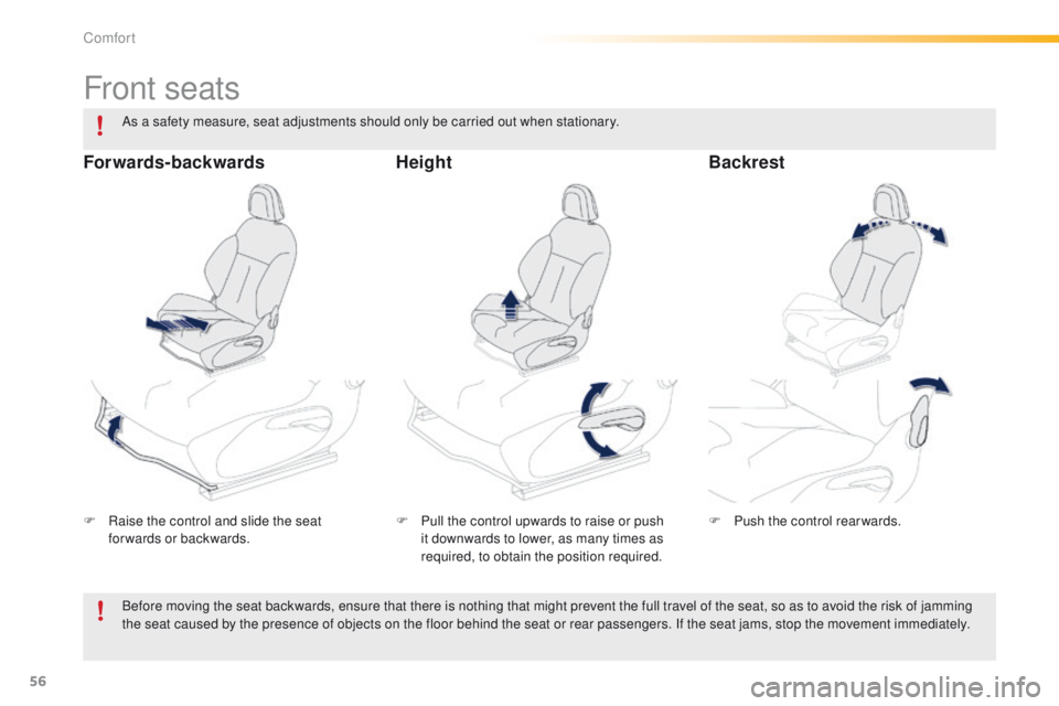 PEUGEOT 2008 2016 Workshop Manual 56
2008_en_Chap03_confort_ed01-2016
Front seats
F Raise the control and slide the seat forwards or backwards. F
P ull the control upwards to raise or push
it downwards to lower, as many times as
re PEUGEOT 2008 2016 Workshop Manual 56
2008_en_Chap03_confort_ed01-2016
Front seats
F Raise the control and slide the seat forwards or backwards. F
P ull the control upwards to raise or push
it downwards to lower, as many times as
re