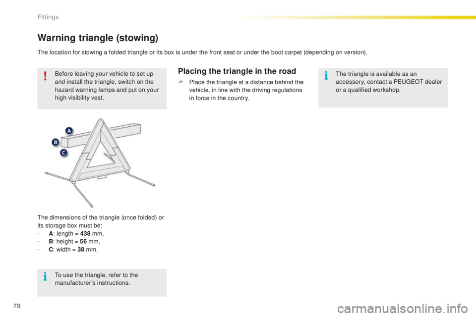 PEUGEOT 2008 2016 Manual PDF 78
2008_en_Chap04_amenagements_ed01-2016
Warning triangle (stowing)
Before leaving your vehicle to set up
and install the triangle, switch on the
hazard warning lamps and put on your
high visibilit PEUGEOT 2008 2016 Manual PDF 78
2008_en_Chap04_amenagements_ed01-2016
Warning triangle (stowing)
Before leaving your vehicle to set up
and install the triangle, switch on the
hazard warning lamps and put on your
high visibilit