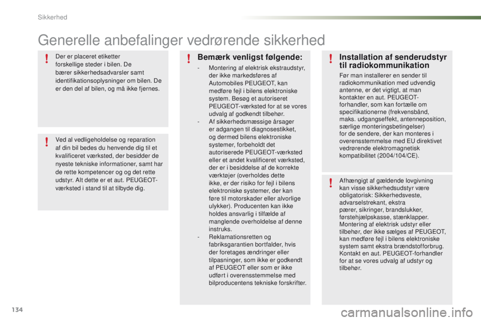 PEUGEOT 2008 2016 Brugsanvisning (in Danish) 134
2008_da_Chap07_securite_ed01-2016
generelle anbefalinger vedrørende sikkerhed
Der er placeret etiketter
forskellige steder i bilen. De
bærer sikkerhedsadvarsler samt
identifikationsoplysninge PEUGEOT 2008 2016 Brugsanvisning (in Danish) 134
2008_da_Chap07_securite_ed01-2016
generelle anbefalinger vedrørende sikkerhed
Der er placeret etiketter
forskellige steder i bilen. De
bærer sikkerhedsadvarsler samt
identifikationsoplysninge
