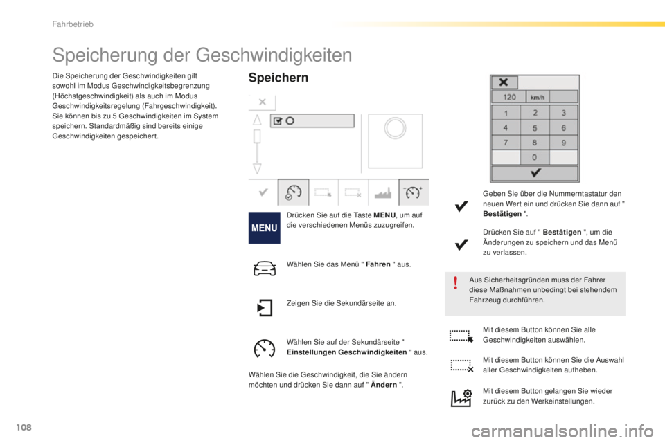 PEUGEOT 2008 2016  Betriebsanleitungen (in German) 108
2008_de_Chap05_conduite_ed01-2016
Speicherung der Geschwindigkeiten
Speichern
Drücken Sie auf die Taste MENU, um auf 
die verschiedenen Menüs zuzugreifen.
Aus Sicherheitsgründen muss der Fahrer