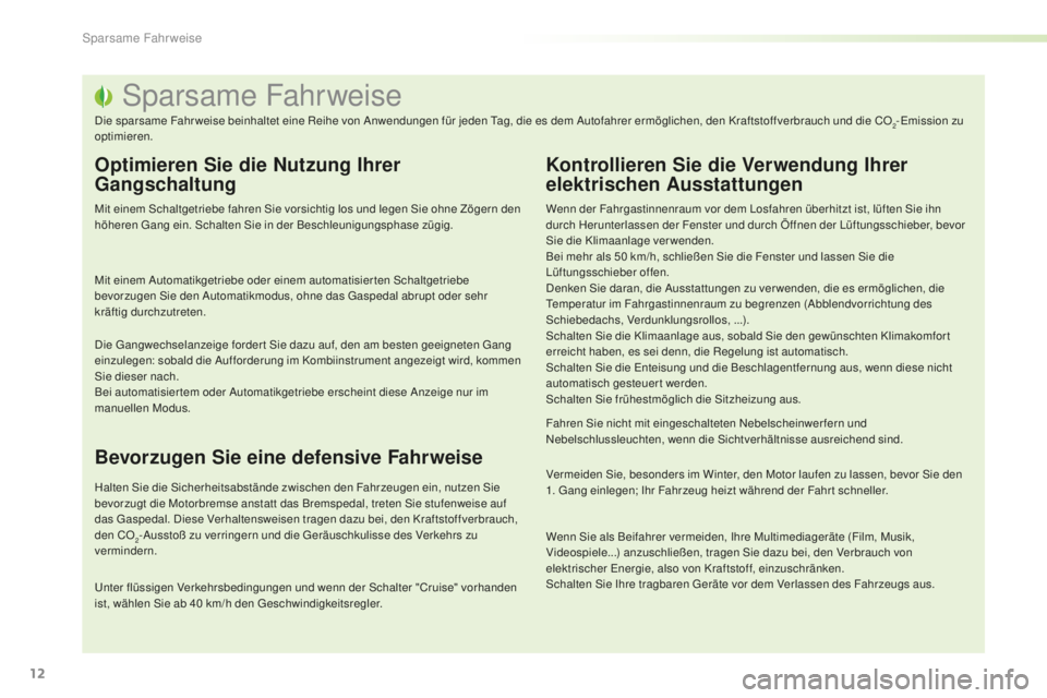 PEUGEOT 2008 2016  Betriebsanleitungen (in German) 12
2008_de_Chap00c_eco-conduite_ed01-2016
Sparsame Fahrweise
Die sparsame Fahr weise beinhaltet eine Reihe von Anwendungen für jeden Tag, die es dem Autofahrer ermöglichen, den Kraftstoffverbrauch u