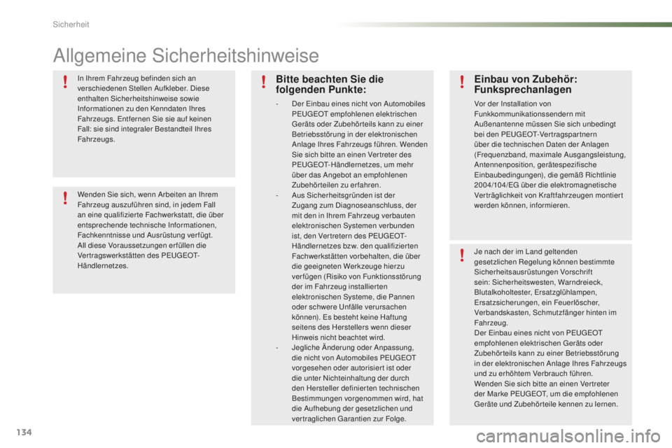 PEUGEOT 2008 2016 Betriebsanleitungen (in German) 134
2008_de_Chap07_securite_ed01-2016
Allgemeine Sicherheitshinweise
In Ihrem Fahrzeug befinden sich an
verschiedenen Stellen Aufkleber. Diese
enthalten Sicherheitshinweise sowie
Informationen zu d PEUGEOT 2008 2016 Betriebsanleitungen (in German) 134
2008_de_Chap07_securite_ed01-2016
Allgemeine Sicherheitshinweise
In Ihrem Fahrzeug befinden sich an
verschiedenen Stellen Aufkleber. Diese
enthalten Sicherheitshinweise sowie
Informationen zu d