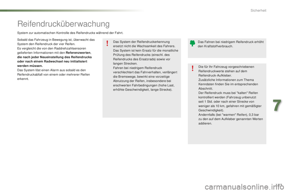 PEUGEOT 2008 2016 Betriebsanleitungen (in German) 137
2008_de_Chap07_securite_ed01-2016
Das System der Reifendruckerkennung
ersetzt nicht die Wachsamkeit des Fahrers.
Das System ist kein Ersatz für die monatliche
Prüfung des Reifendrucks (einschl PEUGEOT 2008 2016 Betriebsanleitungen (in German) 137
2008_de_Chap07_securite_ed01-2016
Das System der Reifendruckerkennung
ersetzt nicht die Wachsamkeit des Fahrers.
Das System ist kein Ersatz für die monatliche
Prüfung des Reifendrucks (einschl