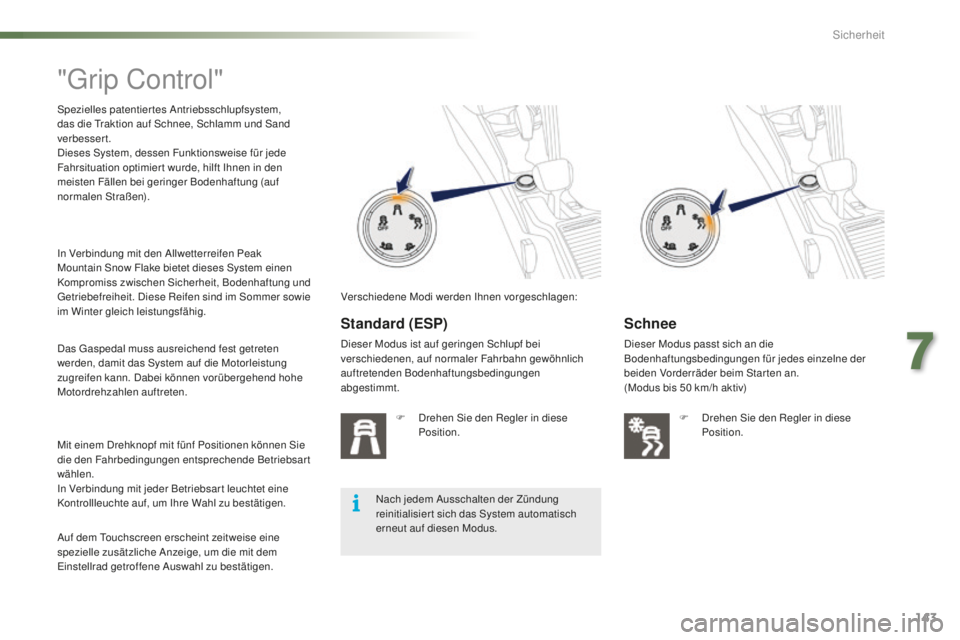 PEUGEOT 2008 2016 Betriebsanleitungen (in German) 143
2008_de_Chap07_securite_ed01-2016
"Grip Control"
Spezielles patentiertes Antriebsschlupfsystem,
das die Traktion auf Schnee, Schlamm und Sand
verbessert.
Dieses System, dessen Funktionsw PEUGEOT 2008 2016 Betriebsanleitungen (in German) 143
2008_de_Chap07_securite_ed01-2016
"Grip Control"
Spezielles patentiertes Antriebsschlupfsystem,
das die Traktion auf Schnee, Schlamm und Sand
verbessert.
Dieses System, dessen Funktionsw