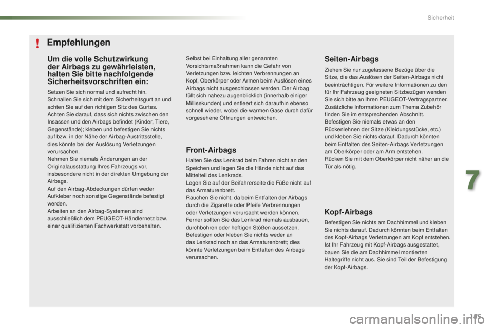 PEUGEOT 2008 2016 Betriebsanleitungen (in German) 155
2008_de_Chap07_securite_ed01-2016
Um die volle Schutzwirkung
der Airbags zu gewährleisten,
halten Sie bitte nachfolgende
Sicherheitsvorschriften ein:
Setzen Sie sich normal und aufrecht hin.
S PEUGEOT 2008 2016 Betriebsanleitungen (in German) 155
2008_de_Chap07_securite_ed01-2016
Um die volle Schutzwirkung
der Airbags zu gewährleisten,
halten Sie bitte nachfolgende
Sicherheitsvorschriften ein:
Setzen Sie sich normal und aufrecht hin.
S