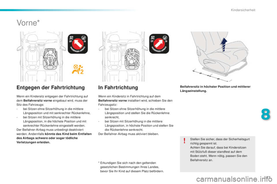PEUGEOT 2008 2016 Betriebsanleitungen (in German) 157
2008_de_Chap08_securite-enfants_ed01-2016
Stellen Sie sicher, dass der Sicherheitsgurt
richtig gespannt ist.
Achten Sie darauf, dass bei Kindersitzen
mit Stützfuß dieser standfest auf dem
Bod PEUGEOT 2008 2016 Betriebsanleitungen (in German) 157
2008_de_Chap08_securite-enfants_ed01-2016
Stellen Sie sicher, dass der Sicherheitsgurt
richtig gespannt ist.
Achten Sie darauf, dass bei Kindersitzen
mit Stützfuß dieser standfest auf dem
Bod