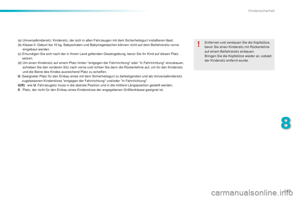 PEUGEOT 2008 2016 Betriebsanleitungen (in German) 163
2008_de_Chap08_securite-enfants_ed01-2016
(a) Universalkindersitz: Kindersitz, der sich in allen Fahrzeugen mit dem Sicherheitsgurt installieren lässt.
(b) K lasse 0: Gebur t bis 10 kg. Babys PEUGEOT 2008 2016 Betriebsanleitungen (in German) 163
2008_de_Chap08_securite-enfants_ed01-2016
(a) Universalkindersitz: Kindersitz, der sich in allen Fahrzeugen mit dem Sicherheitsgurt installieren lässt.
(b) K lasse 0: Gebur t bis 10 kg. Babys