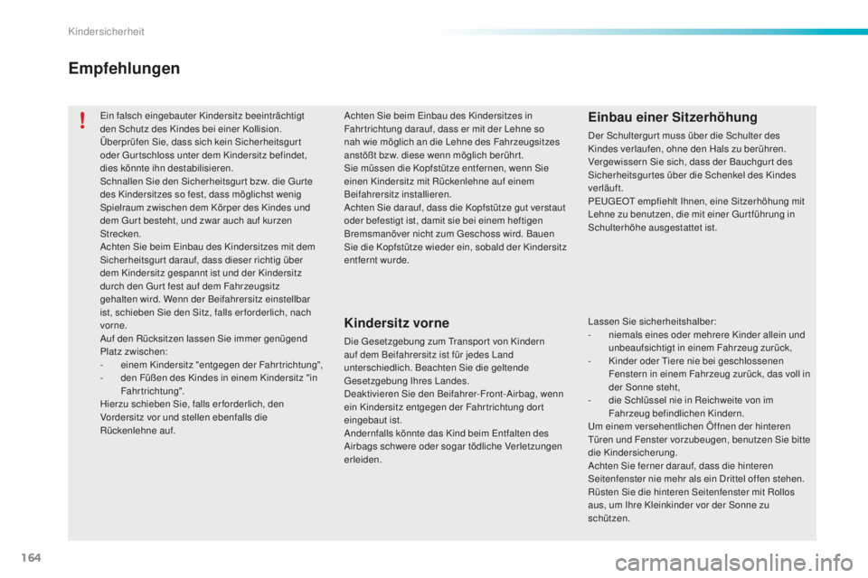 PEUGEOT 2008 2016 Betriebsanleitungen (in German) 164
2008_de_Chap08_securite-enfants_ed01-2016
Ein falsch eingebauter Kindersitz beeinträchtigt
den Schutz des Kindes bei einer Kollision.
Überprüfen Sie, dass sich kein Sicherheitsgur t
oder Gurt PEUGEOT 2008 2016 Betriebsanleitungen (in German) 164
2008_de_Chap08_securite-enfants_ed01-2016
Ein falsch eingebauter Kindersitz beeinträchtigt
den Schutz des Kindes bei einer Kollision.
Überprüfen Sie, dass sich kein Sicherheitsgur t
oder Gurt