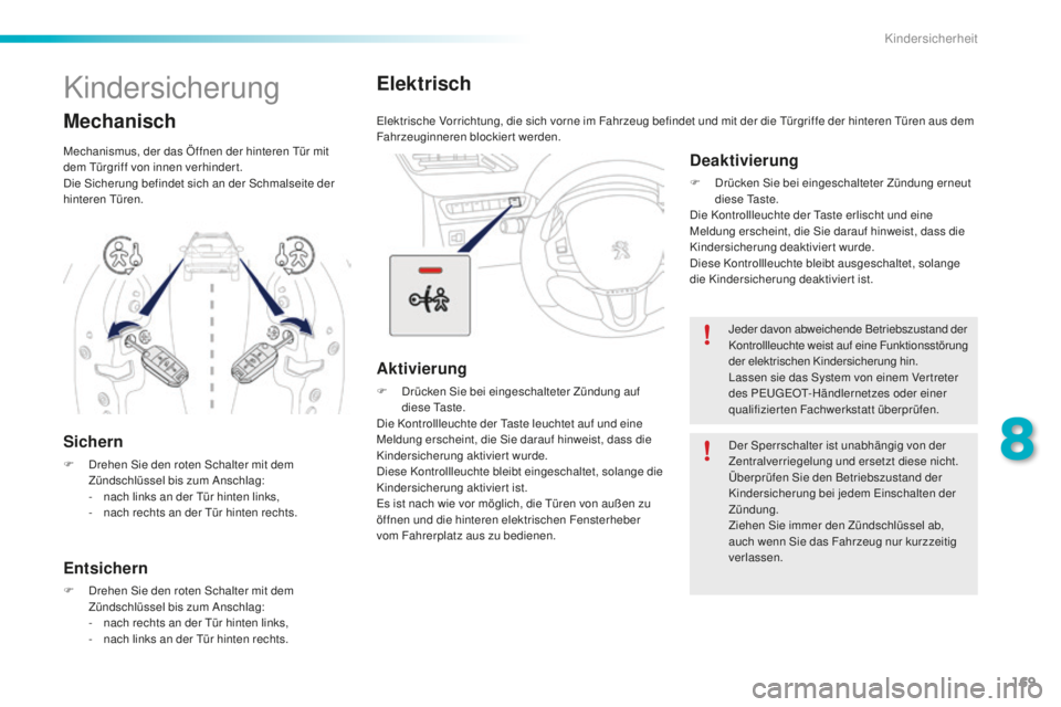 PEUGEOT 2008 2016 Betriebsanleitungen (in German) 169
2008_de_Chap08_securite-enfants_ed01-2016
Elektrisch
Elektrische Vorrichtung, die sich vorne im Fahrzeug befindet und mit der die Türgriffe der hinteren Türen aus dem
Fahrzeuginneren blockiert PEUGEOT 2008 2016 Betriebsanleitungen (in German) 169
2008_de_Chap08_securite-enfants_ed01-2016
Elektrisch
Elektrische Vorrichtung, die sich vorne im Fahrzeug befindet und mit der die Türgriffe der hinteren Türen aus dem
Fahrzeuginneren blockiert