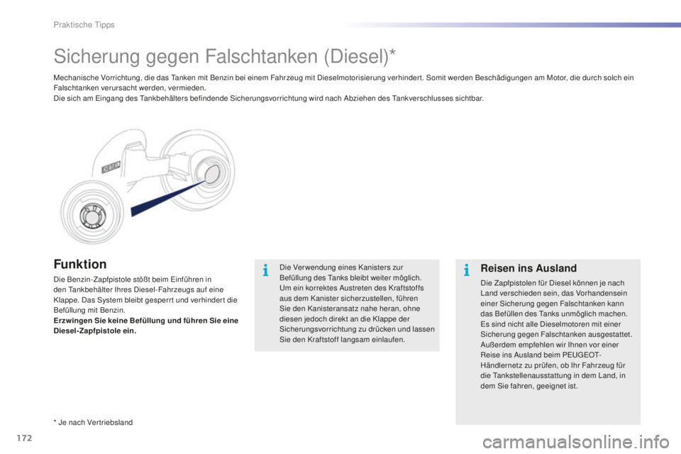 PEUGEOT 2008 2016 Betriebsanleitungen (in German) 172
2008_de_Chap09_info-pratiques_ed01-2016
Funktion
Die Benzin-Zapfpistole stößt beim Einführen in
den Tankbehälter Ihres Diesel-Fahrzeugs auf eine
Klappe. Das System bleibt gesperrt und verhin PEUGEOT 2008 2016 Betriebsanleitungen (in German) 172
2008_de_Chap09_info-pratiques_ed01-2016
Funktion
Die Benzin-Zapfpistole stößt beim Einführen in
den Tankbehälter Ihres Diesel-Fahrzeugs auf eine
Klappe. Das System bleibt gesperrt und verhin