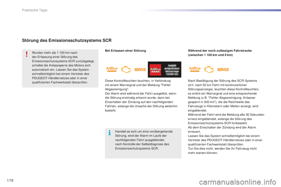 PEUGEOT 2008 2016 Betriebsanleitungen (in German) 178
2008_de_Chap09_info-pratiques_ed01-2016
Bei Erfassen einer Störung
Störung des Emissionsschutzsystems SCR
Während der noch zulässigen Fahrstrecke
(zwischen 1 100 km und 0 km)
Wurden mehr PEUGEOT 2008 2016 Betriebsanleitungen (in German) 178
2008_de_Chap09_info-pratiques_ed01-2016
Bei Erfassen einer Störung
Störung des Emissionsschutzsystems SCR
Während der noch zulässigen Fahrstrecke
(zwischen 1 100 km und 0 km)
Wurden mehr