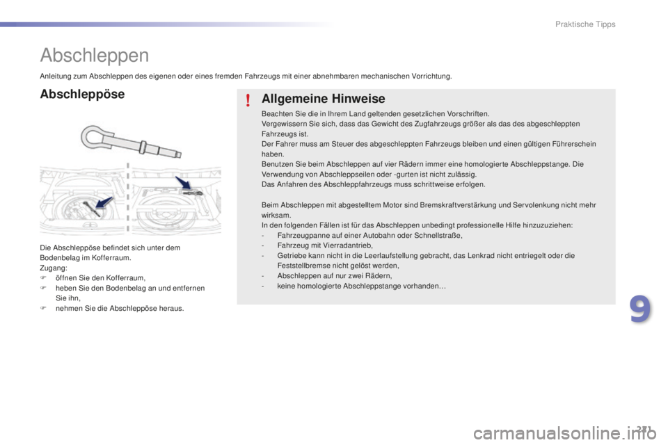 PEUGEOT 2008 2016 Betriebsanleitungen (in German) 221
2008_de_Chap09_info-pratiques_ed01-2016
Abschleppen
Abschleppöse
Die Abschleppöse befindet sich unter dem
Bodenbelag im Kofferraum.
Zugang:
F
ö
ffnen Sie den Kofferraum,
F
heb
en Sie den PEUGEOT 2008 2016 Betriebsanleitungen (in German) 221
2008_de_Chap09_info-pratiques_ed01-2016
Abschleppen
Abschleppöse
Die Abschleppöse befindet sich unter dem
Bodenbelag im Kofferraum.
Zugang:
F
ö
ffnen Sie den Kofferraum,
F
heb
en Sie den