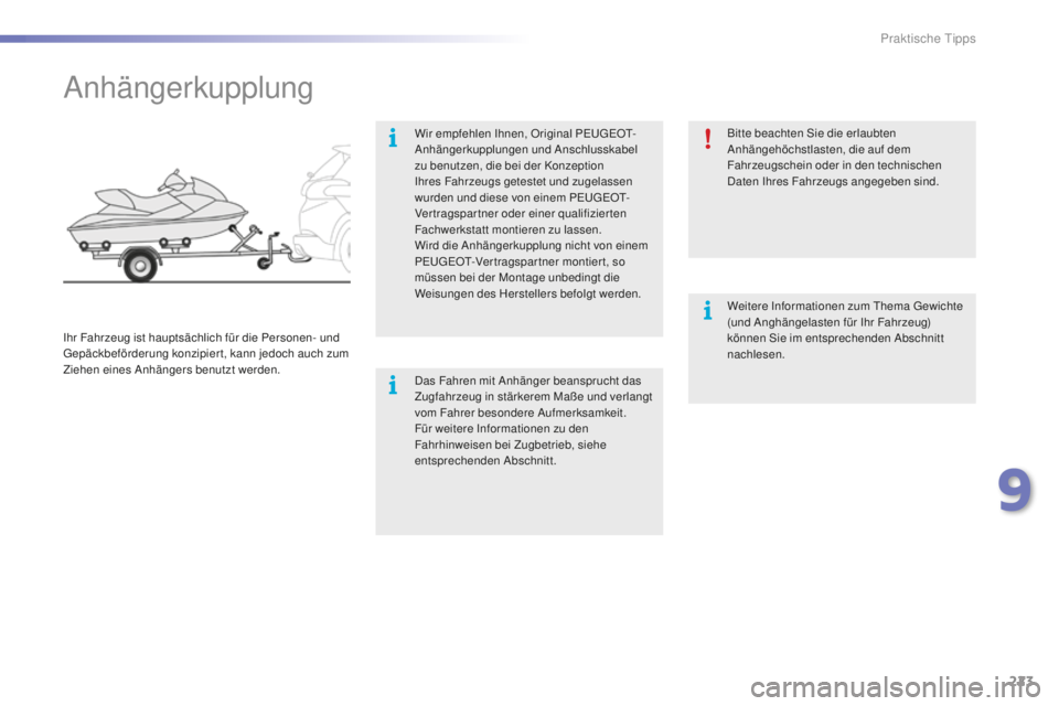 PEUGEOT 2008 2016 Betriebsanleitungen (in German) 223
2008_de_Chap09_info-pratiques_ed01-2016
Anhängerkupplung
Wir empfehlen Ihnen, Original PEUGEOT-
Anhängerkupplungen und Anschlusskabel
zu benutzen, die bei der Konzeption
Ihres Fahrzeugs getest PEUGEOT 2008 2016 Betriebsanleitungen (in German) 223
2008_de_Chap09_info-pratiques_ed01-2016
Anhängerkupplung
Wir empfehlen Ihnen, Original PEUGEOT-
Anhängerkupplungen und Anschlusskabel
zu benutzen, die bei der Konzeption
Ihres Fahrzeugs getest