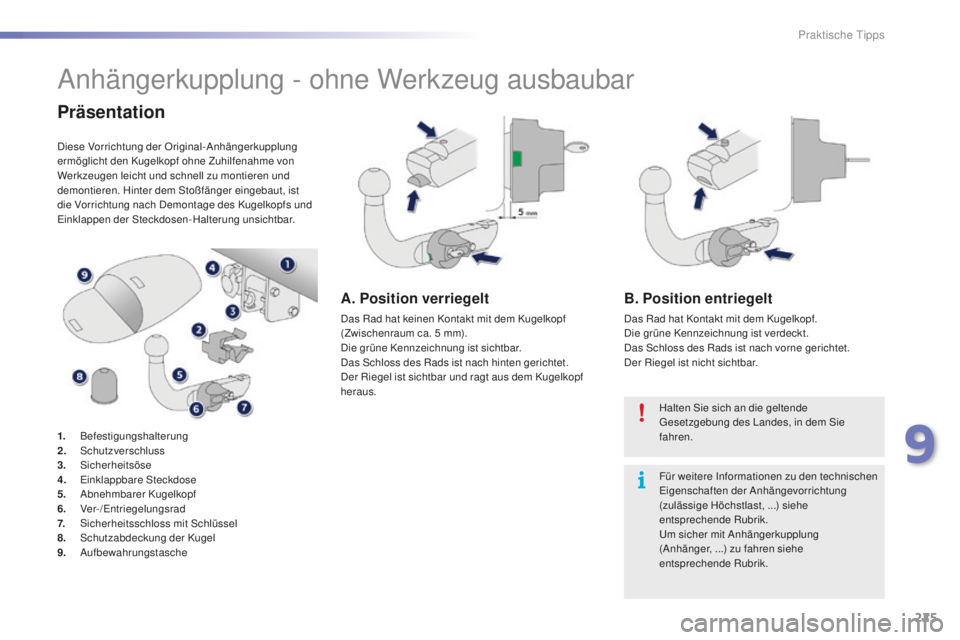 PEUGEOT 2008 2016 Betriebsanleitungen (in German) 225
2008_de_Chap09_info-pratiques_ed01-2016
Anhängerkupplung - ohne Werkzeug ausbaubar
Präsentation
Diese Vorrichtung der Original-Anhängerkupplung
ermöglicht den Kugelkopf ohne Zuhilfenahme von PEUGEOT 2008 2016 Betriebsanleitungen (in German) 225
2008_de_Chap09_info-pratiques_ed01-2016
Anhängerkupplung - ohne Werkzeug ausbaubar
Präsentation
Diese Vorrichtung der Original-Anhängerkupplung
ermöglicht den Kugelkopf ohne Zuhilfenahme von