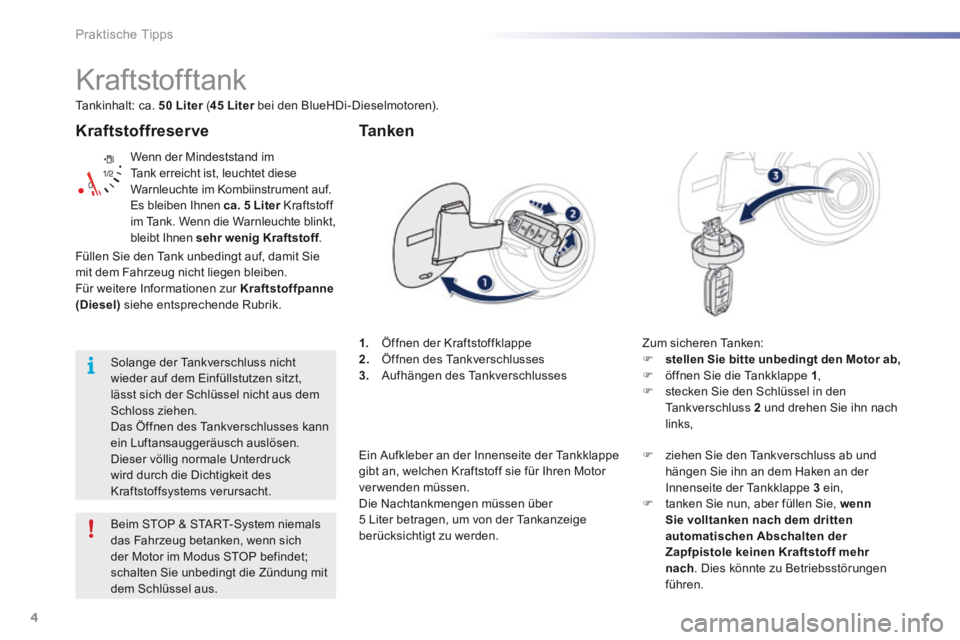 PEUGEOT 2008 2016 Betriebsanleitungen (in German) 4
Praktische Tipps
2008-additif_de_Chap09_info-pratiques_ed01-2016
Kraftstoffreserve
Wenn der Mindeststand im Tank erreicht ist, leuchtet diese Warnleuchte im Kombiinstrument auf. Es bleiben Ihnen PEUGEOT 2008 2016 Betriebsanleitungen (in German) 4
Praktische Tipps
2008-additif_de_Chap09_info-pratiques_ed01-2016
Kraftstoffreserve
Wenn der Mindeststand im Tank erreicht ist, leuchtet diese Warnleuchte im Kombiinstrument auf. Es bleiben Ihnen