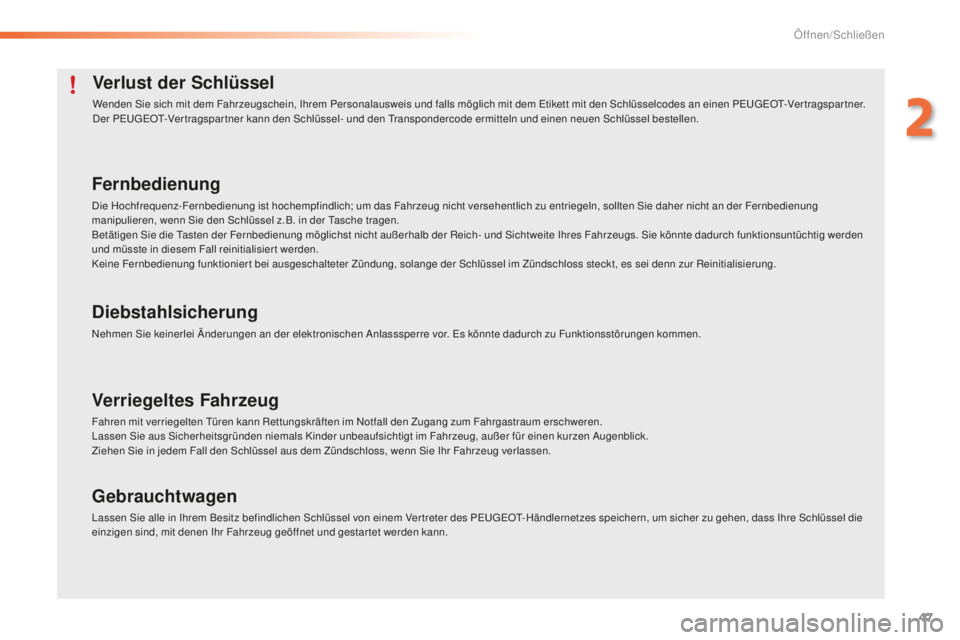 PEUGEOT 2008 2016  Betriebsanleitungen (in German) 47
2008_de_Chap02_ouvertures_ed01-2016
Verlust der Schlüssel
Wenden Sie sich mit dem Fahrzeugschein, Ihrem Personalausweis und falls möglich mit dem Etikett mit den Schlüsselcodes an einen PEUGEOT-